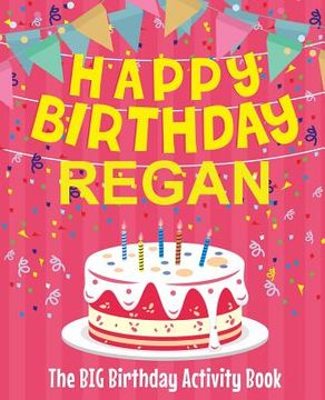 portada Happy Birthday Regan - The Big Birthday Activity Book: (Personalized Children's Activity Book) (en Inglés)