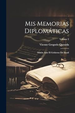 portada Mis Memorias Diplomáticas: Misión Ante el Gobierno del Brasil; Volume 2