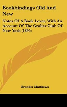 portada bookbindings old and new: notes of a book lover, with an account of the grolier club of new york (1895) (in English)