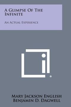 portada A Glimpse of the Infinite: An Actual Experience (en Inglés)