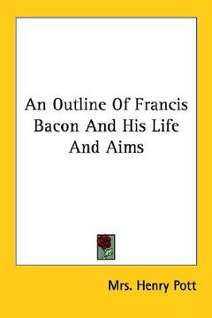 portada an outline of francis bacon and his life and aims (en Inglés)