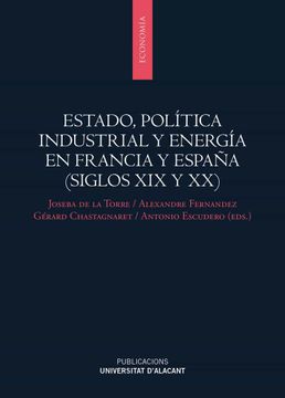 portada Estado, Política Industrial y Energía en Francia y España (Siglos xix y xx) (Monografías)