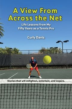 portada A View From Across the Net: Life Lessons from My Fifty Years as a Tennis Pro (en Inglés)