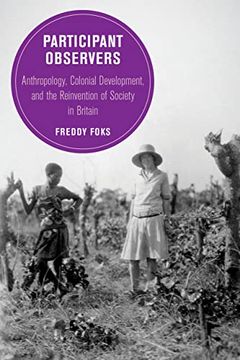 portada Participant Observers: Anthropology, Colonial Development, and the Reinvention of Society in Britain (Volume 22) (Berkeley Series in British Studies) (en Inglés)