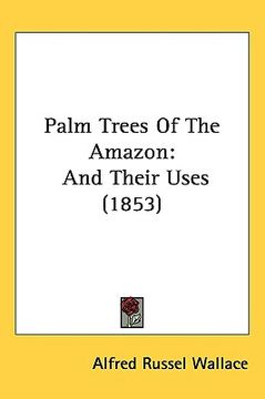 portada palm trees of the amazon: and their uses (1853)