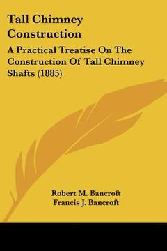 portada tall chimney construction: a practical treatise on the construction of tall chimney shafts (1885) (in English)