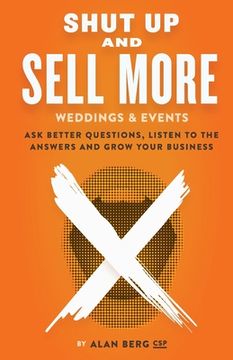 portada Shut Up and Sell More Weddings & Events: Ask better questions, listen to the answers and grow your business (in English)
