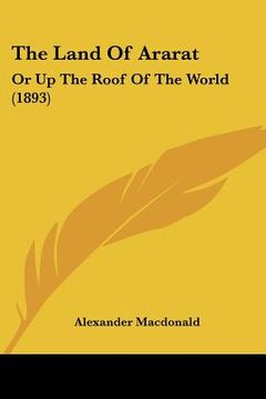 portada the land of ararat: or up the roof of the world (1893) (en Inglés)