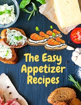 portada Easy Appetizer Recipes: Save Your Cooking Moments with Easy Appetizer Cookbook (in English)