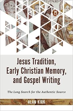 portada Jesus Tradition, Early Christian Memory, and Gospel Writing: The Long Search for the Authentic Source (en Inglés)