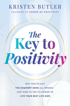 portada The Key to Positivity: Why You've Got the Comfort Zone All Wrong-And How to Tap Its Power to Live Your Best Life Now (en Inglés)
