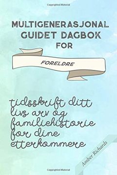 portada Multigenerasjonal Guidet Dagbok for Foreldre: Tidsskrift Ditt Livs arv og Familiehistorie for Dine Etterkommere 