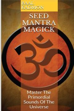 portada Seed Mantra Magick: Master the Primordial Sounds of the Universe (en Inglés)
