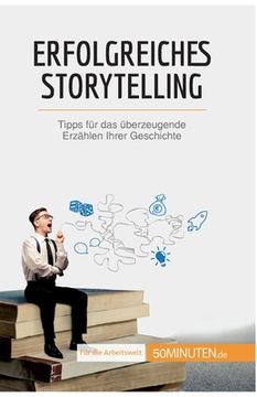 portada Erfolgreiches Storytelling: Tipps für das überzeugende Erzählen Ihrer Geschichte (en Alemán)