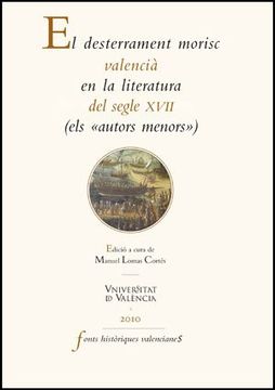 portada El Desterrament Morisc Valencià en la Literatura del Segle Xvii: (Els «Autors Menors») (Fonts Històriques Valencianes) (in Spanish)