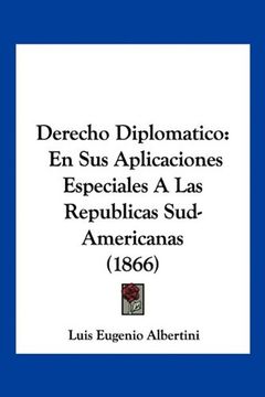 portada Derecho Diplomatico: En sus Aplicaciones Especiales a las Republicas Sud-Americanas (1866)
