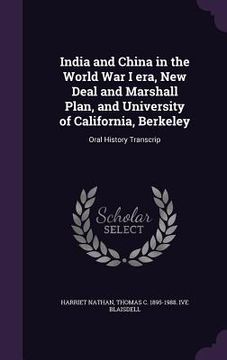 portada India and China in the World War I era, New Deal and Marshall Plan, and University of California, Berkeley: Oral History Transcrip (en Inglés)