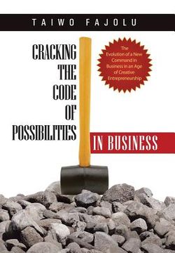 portada Cracking the Code of Possibilities in Business: The Evolution of a New Command in Business in an Age of Creative Entrepreneurship