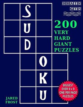 portada Sudoku 200 Very Hard Giant Puzzles: Each Huge Puzzle Fills Whole 8" Page. Easy To Read With Tons Of Space For Notes. (en Inglés)
