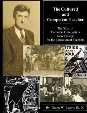 portada The Cultured and Competent Teacher: The Story of Columbia University's New College for the Education of Teachers (en Inglés)