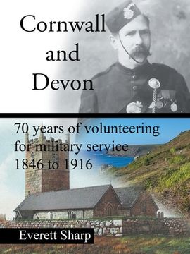 portada Cornwall and Devon: 70 Years of Volunteering for Military Service 1846 to 1916 (en Inglés)