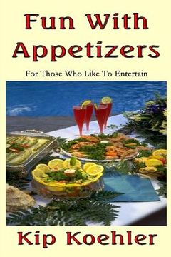 portada Fun With Appetizers: For Those Who Like To Entertain Well (en Inglés)