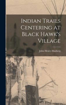 portada Indian Trails Centering at Black Hawk's Village (en Inglés)