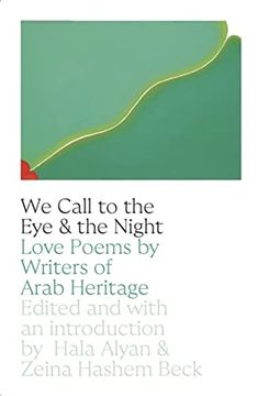portada We Call to the eye & the Night: Love Poems by Writers of Arab Heritage (en Inglés)