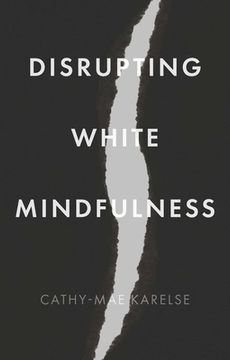 portada Disrupting White Mindfulness: Race and Racism in the Wellbeing Industry
