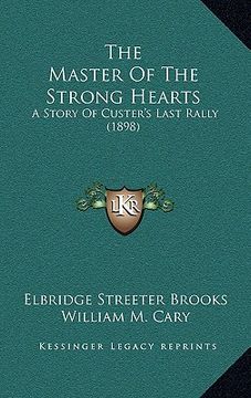 portada the master of the strong hearts: a story of custer's last rally (1898) (in English)