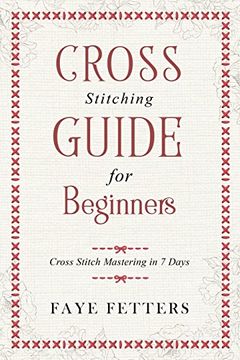 portada Cross Stitching Guide for Beginners: Cross Stitch Mastering in 7 Days (en Inglés)