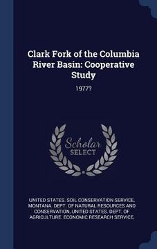 portada Clark Fork of the Columbia River Basin: Cooperative Study: 1977? (en Inglés)