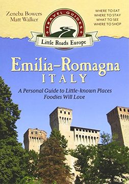 portada Emilia-Romagna, Italy: A Personal Guide to Little-known Places Foodies Will Love (Little Roads Europe) (en Inglés)