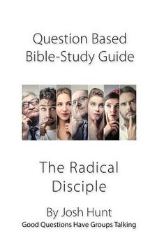 portada Question-Based Bible Study Lessons--The Radical Disciple: Good Questions Have Groups Talking