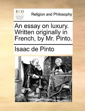 portada an essay on luxury. written originally in french, by mr. pinto. (in English)