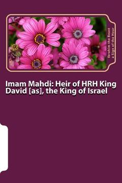 portada Imam Mahdi: Heir of HRH King David [as], the King of Israel: Messianic Age (in English)