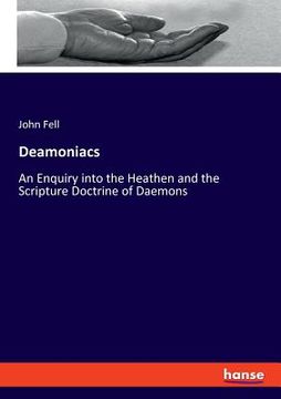 portada Deamoniacs: An Enquiry into the Heathen and the Scripture Doctrine of Daemons (en Inglés)