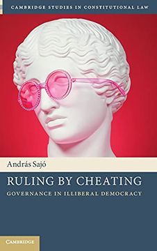 portada Ruling by Cheating: Governance in Illiberal Democracy (Cambridge Studies in Constitutional Law) (en Inglés)