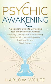 portada Psychic Awakening: A Beginner's Guide to Developing Your Intuitive Psychic Abilities, Including Clairvoyance, Mind Reading, Manifestation, Astral Projection, Mediumship, and Spirit Guides 