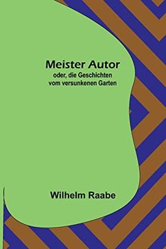 portada Meister Autor; oder, die Geschichten vom versunkenen Garten (in German)