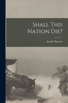 portada Shall This Nation Die? (en Inglés)