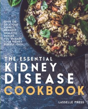 portada Essential Kidney Disease Cookbook: 130 Delicious, Kidney-Friendly Meals To Manage Your Kidney Disease (CKD) (The Kidney Diet & Kidney Disease Cookbook Series) (en Inglés)