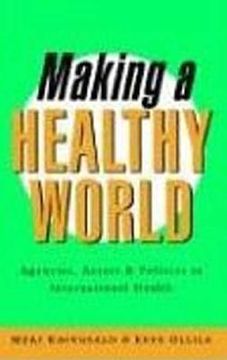 portada making a healthy world: agencies, actors and policies in international health (en Inglés)