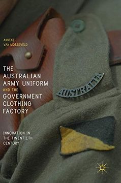 portada The Australian Army Uniform and the Government Clothing Factory: Innovation in the Twentieth Century (en Inglés)