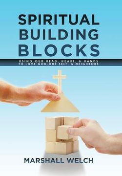 portada Spiritual Building Blocks: Using Our Head, Heart, & Hands to Love God, Our Self, & Neighbors (en Inglés)