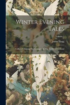 portada Winter Evening Tales: Collected Among the Cottagers in the South of Scotland; Volume 1 (en Inglés)
