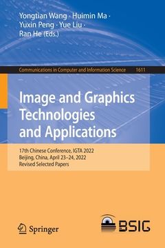 portada Image and Graphics Technologies and Applications: 17th Chinese Conference, Igta 2022, Beijing, China, April 23-24, 2022, Revised Selected Papers (in English)