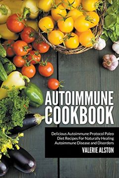 portada Autoimmune Cookbook: Delicious Autoimmune Protocol Paleo Diet Recipes For Naturally Healing Autoimmune Disease and Disorders