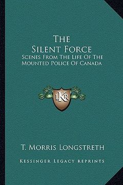 portada the silent force: scenes from the life of the mounted police of canada (in English)