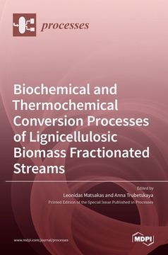 portada Biochemical and Thermochemical Conversion Processes of Lignicellulosic Biomass Fractionated Streams (en Inglés)